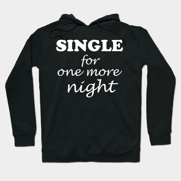 Single for one more night Hoodie by WorkMemes